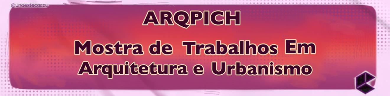 ARQPICH: Mostra de Trabalhos em Arquitetura e Urbanismo