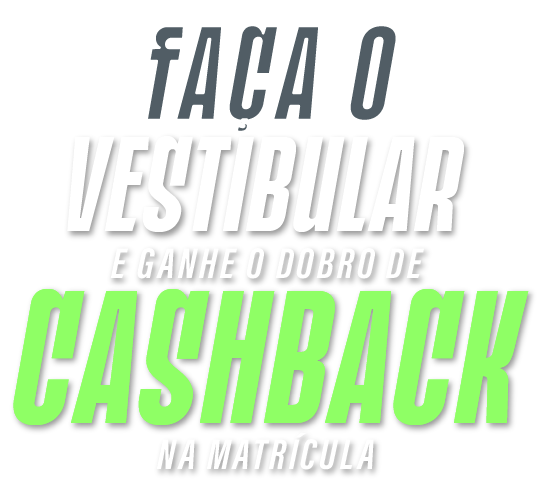 Faça o Vestibular e ganhe o dobro de cashback na matrícula