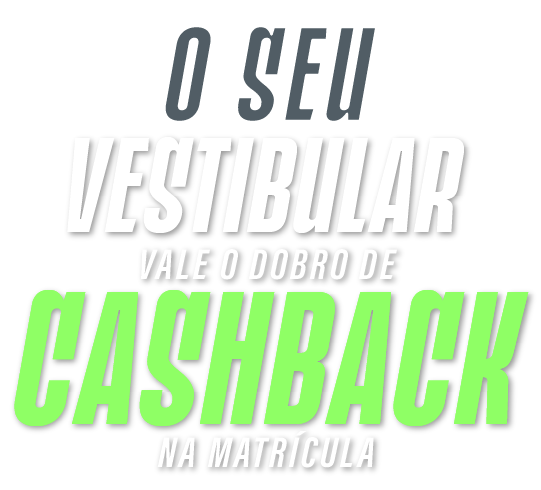 O seu vestibular vale o dobro de cashback na matrícula